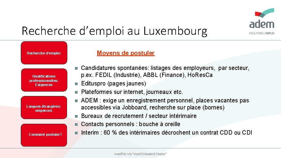 Recherche d’emploi au Luxembourg Moyens de postuler Recherche d‘emploi n Qualifications professionnelles: Exigences n