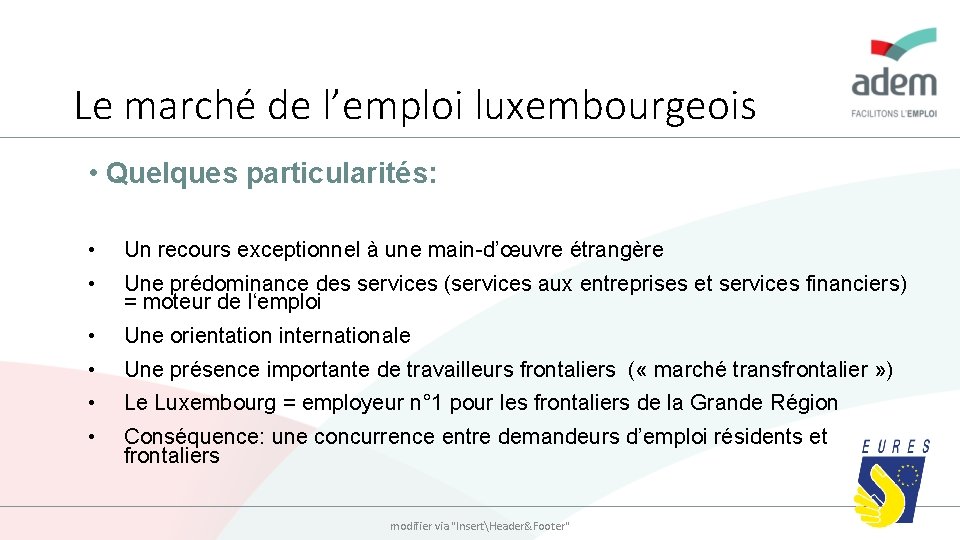 Le marché de l’emploi luxembourgeois • Quelques particularités: • Un recours exceptionnel à une