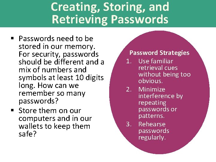 Creating, Storing, and Retrieving Passwords § Passwords need to be stored in our memory.