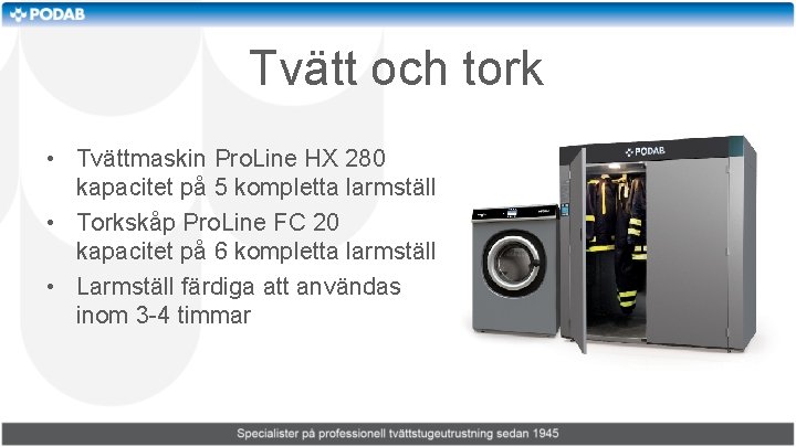 Tvätt och tork • Tvättmaskin Pro. Line HX 280 kapacitet på 5 kompletta larmställ