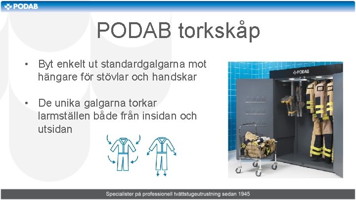 PODAB torkskåp • Byt enkelt ut standardgalgarna mot hängare för stövlar och handskar •