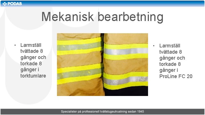 Mekanisk bearbetning • Larmställ tvättade 8 gånger och torkade 8 gånger i torktumlare •