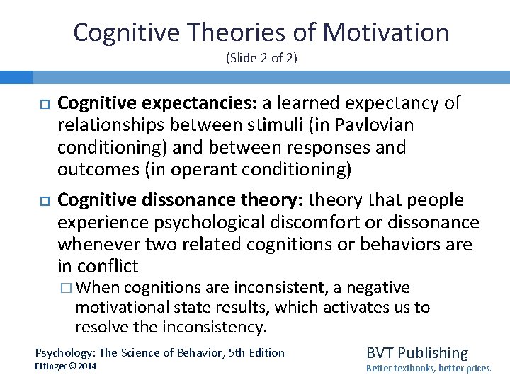 Cognitive Theories of Motivation (Slide 2 of 2) Cognitive expectancies: a learned expectancy of