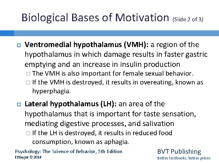 Biological Bases of Motivation (Slide 2 of 3) Ventromedial hypothalamus (VMH): a region of