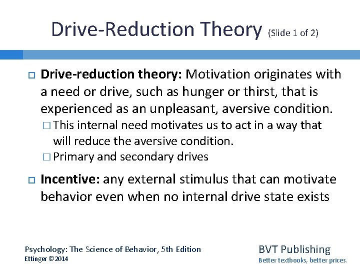 Drive-Reduction Theory (Slide 1 of 2) Drive-reduction theory: Motivation originates with a need or