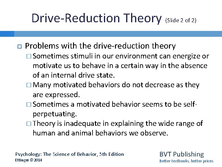 Drive-Reduction Theory (Slide 2 of 2) Problems with the drive-reduction theory � Sometimes stimuli