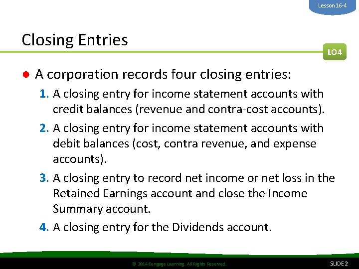 Lesson 16 -4 Closing Entries LO 4 ● A corporation records four closing entries: