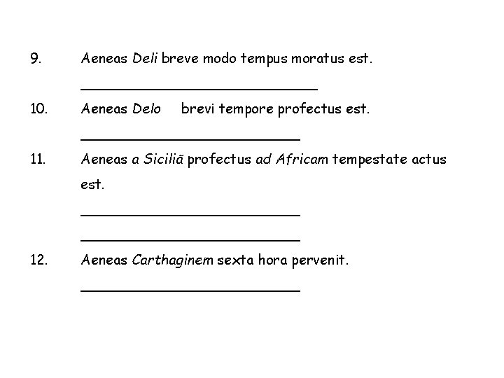 9. Aeneas Deli breve modo tempus moratus est. ______________ 10. Aeneas Delo brevi tempore