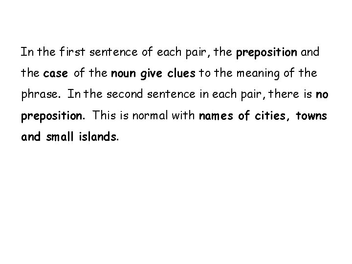 In the first sentence of each pair, the preposition and the case of the