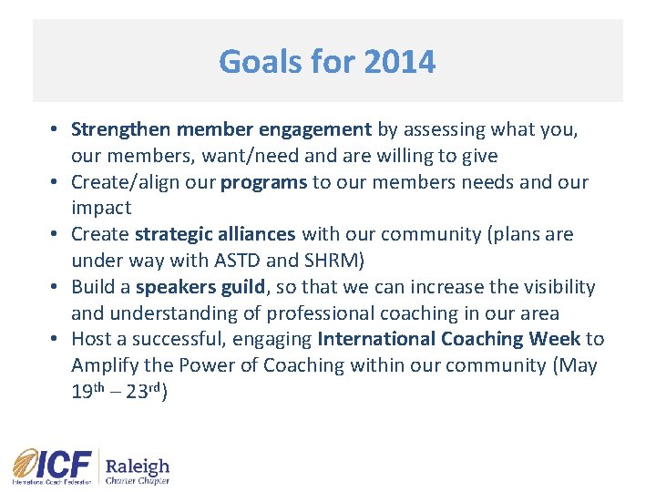 Goals for 2014 • Strengthen member engagement by assessing what you, our members, want/need