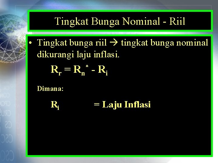 Tingkat Bunga Nominal - Riil • Tingkat bunga riil tingkat bunga nominal dikurangi laju