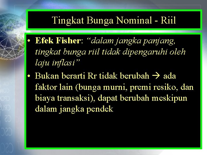 Tingkat Bunga Nominal - Riil • Efek Fisher: “dalam jangka panjang, tingkat bunga riil