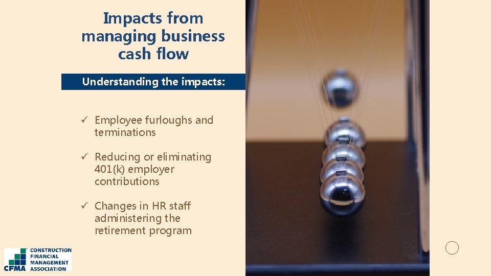 Impacts from managing business cash flow Understanding the impacts: ü Employee furloughs and terminations