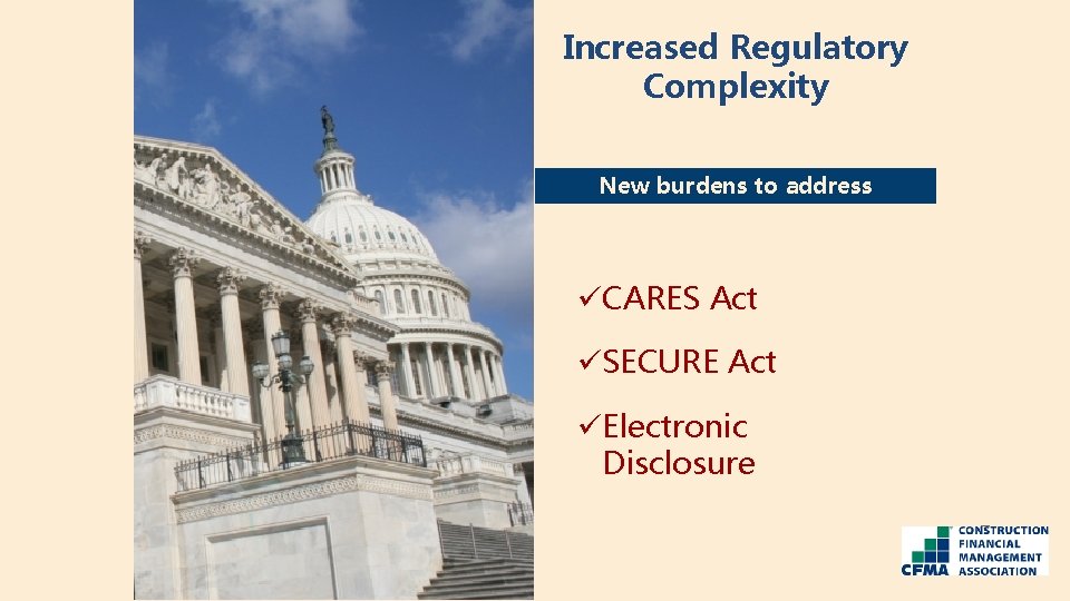 Increased Regulatory Complexity New burdens to address üCARES Act üSECURE Act üElectronic Disclosure 