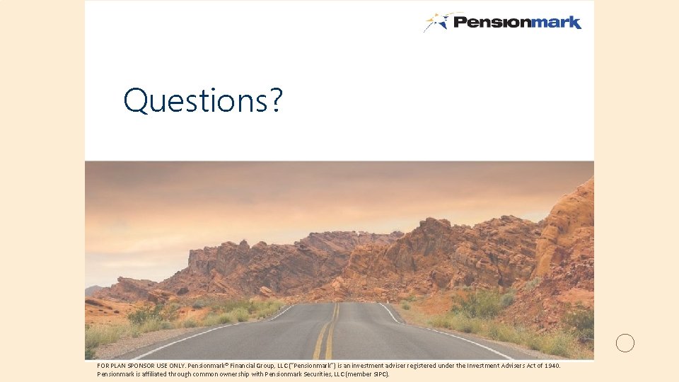 Questions? FOR PLAN SPONSOR USE ONLY. Pensionmark® Financial Group, LLC (“Pensionmark”) is an investment