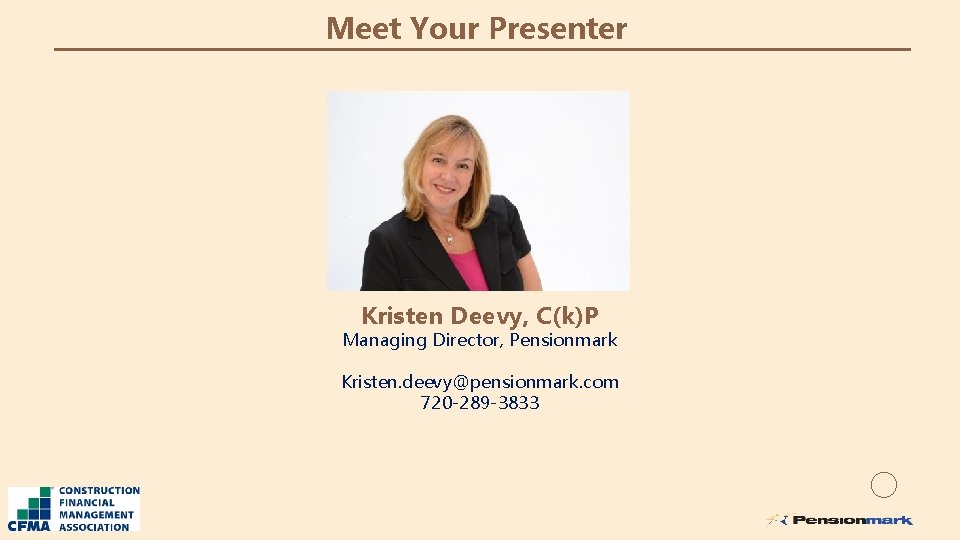Meet Your Presenter Kristen Deevy, C(k)P Managing Director, Pensionmark Kristen. deevy@pensionmark. com 720 -289
