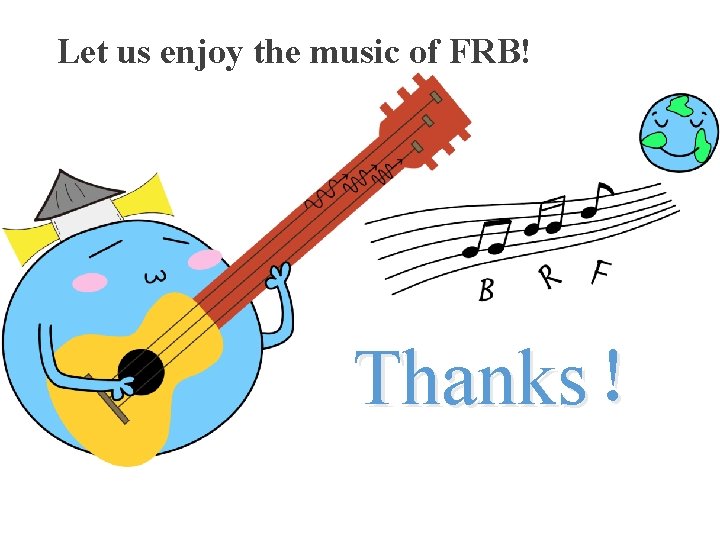 Let us enjoy the music of FRB! Thanks！ 