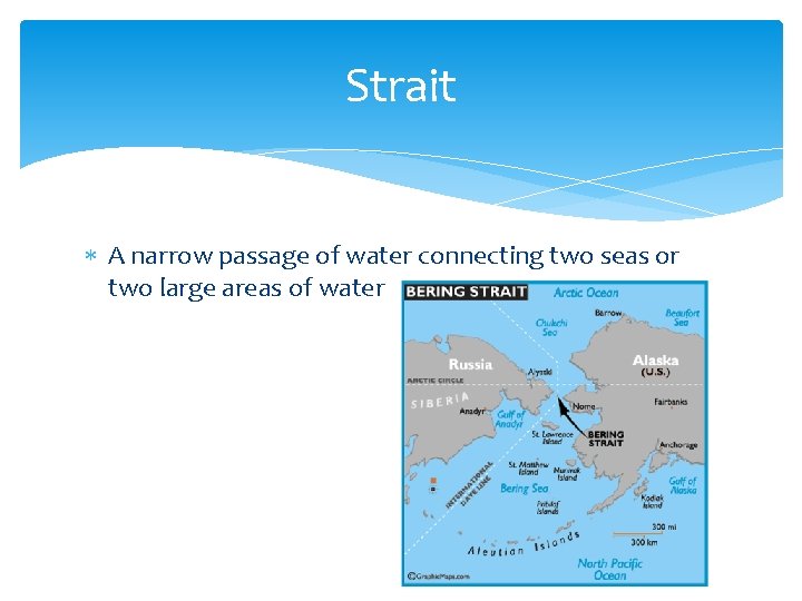 Strait A narrow passage of water connecting two seas or two large areas of