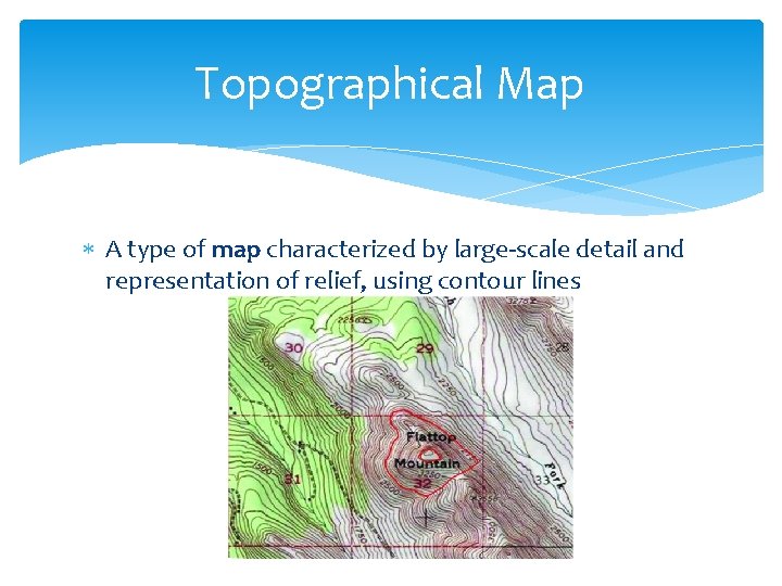 Topographical Map A type of map characterized by large-scale detail and representation of relief,