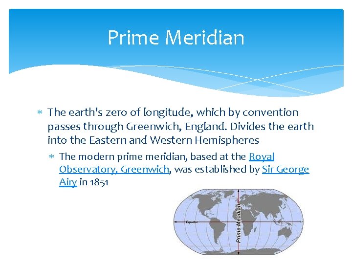 Prime Meridian The earth's zero of longitude, which by convention passes through Greenwich, England.