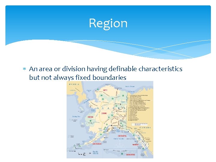 Region An area or division having definable characteristics but not always fixed boundaries 