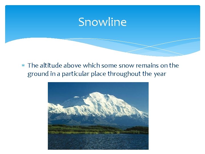 Snowline The altitude above which some snow remains on the ground in a particular