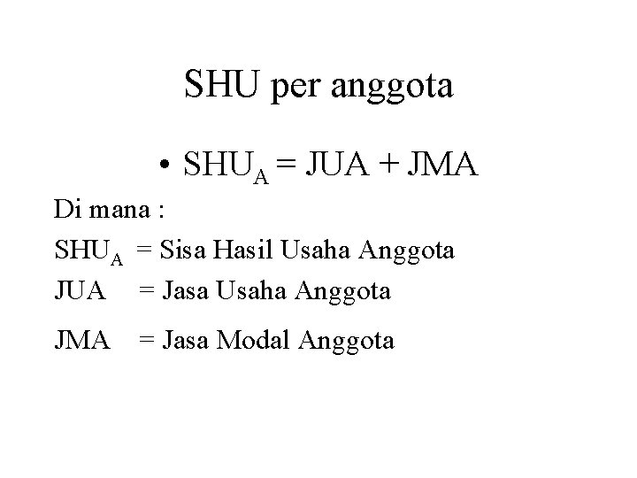 SHU per anggota • SHUA = JUA + JMA Di mana : SHUA =