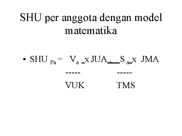 SHU per anggota dengan model matematika • SHU Pa = Va x JUA +