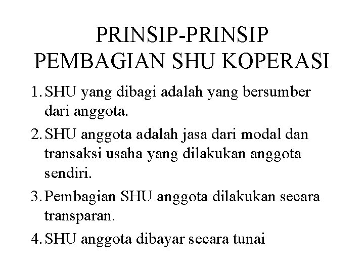 PRINSIP-PRINSIP PEMBAGIAN SHU KOPERASI 1. SHU yang dibagi adalah yang bersumber dari anggota. 2.