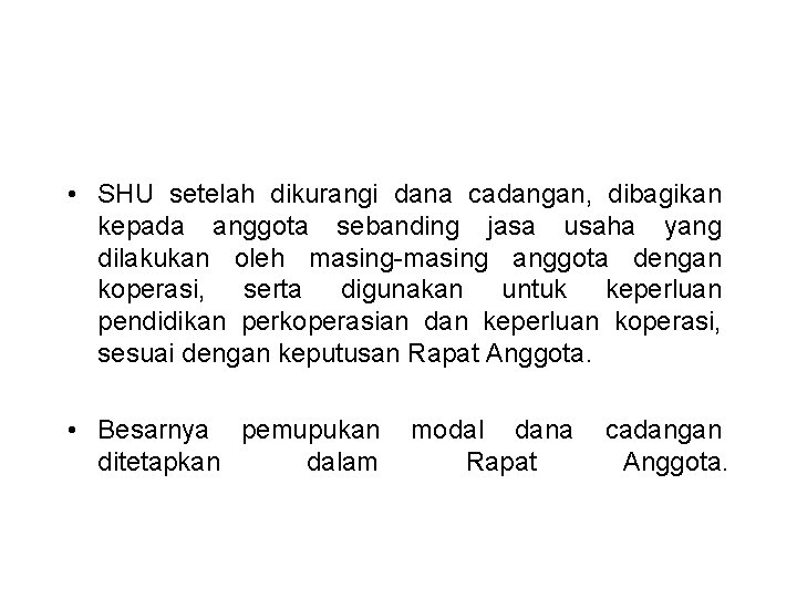  • SHU setelah dikurangi dana cadangan, dibagikan kepada anggota sebanding jasa usaha yang