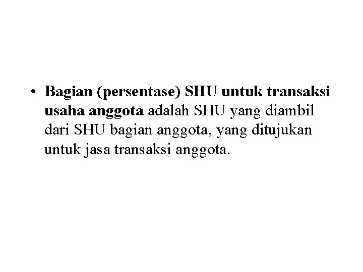  • Bagian (persentase) SHU untuk transaksi usaha anggota adalah SHU yang diambil dari