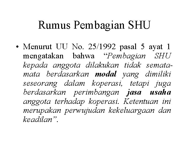 Rumus Pembagian SHU • Menurut UU No. 25/1992 pasal 5 ayat 1 mengatakan bahwa