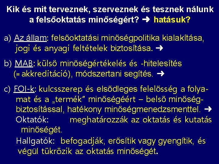 Kik és mit terveznek, szerveznek és tesznek nálunk a felsőoktatás minőségért? ➜ hatásuk? a)