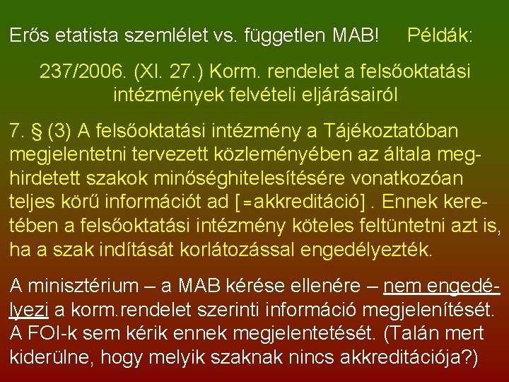 Erős etatista szemlélet vs. független MAB! Példák: 237/2006. (XI. 27. ) Korm. rendelet a