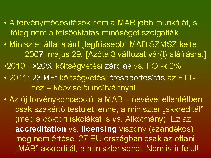  • A törvénymódosítások nem a MAB jobb munkáját, s főleg nem a felsőoktatás