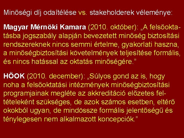 Minőségi díj odaítélése vs. stakeholderek véleménye: Magyar Mérnöki Kamara (2010. október): „A felsőoktatásba jogszabály
