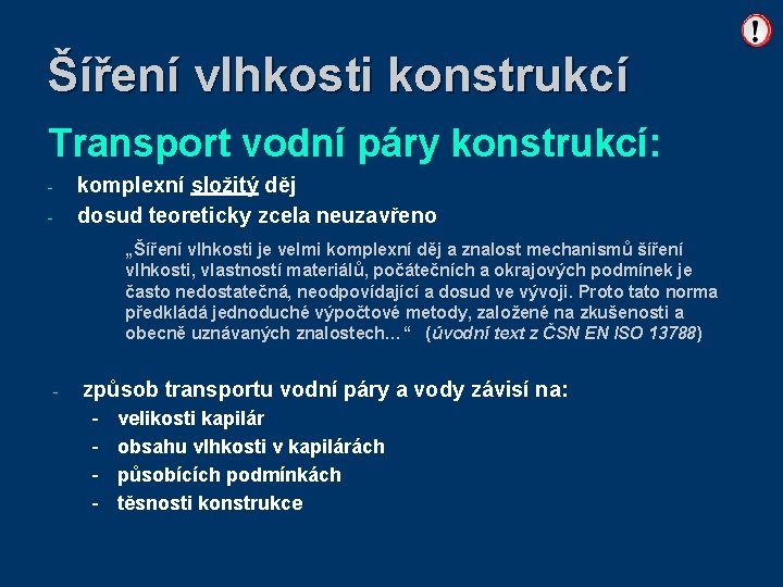 Šíření vlhkosti konstrukcí Transport vodní páry konstrukcí: - komplexní složitý děj dosud teoreticky zcela