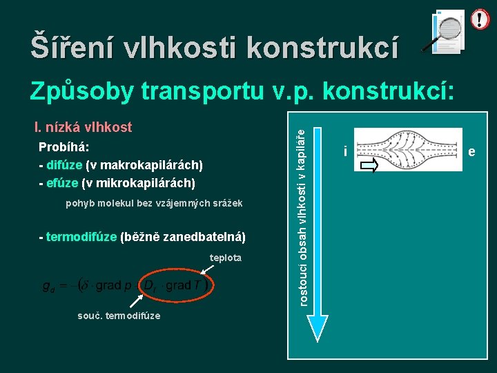 Šíření vlhkosti konstrukcí I. nízká vlhkost Probíhá: - difúze (v makrokapilárách) - efúze (v