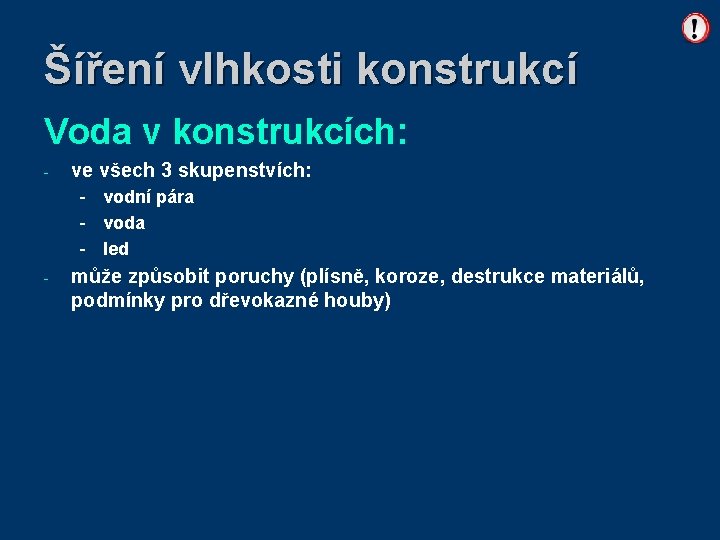 Šíření vlhkosti konstrukcí Voda v konstrukcích: - ve všech 3 skupenstvích: - vodní pára