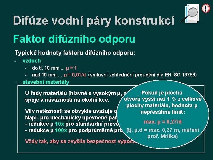 Difúze vodní páry konstrukcí Faktor difúzního odporu Typické hodnoty faktoru difúzního odporu: - vzduch