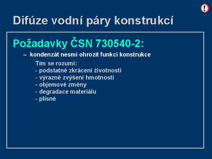 Difúze vodní páry konstrukcí Požadavky ČSN 730540 -2: – kondenzát nesmí ohrozit funkci konstrukce