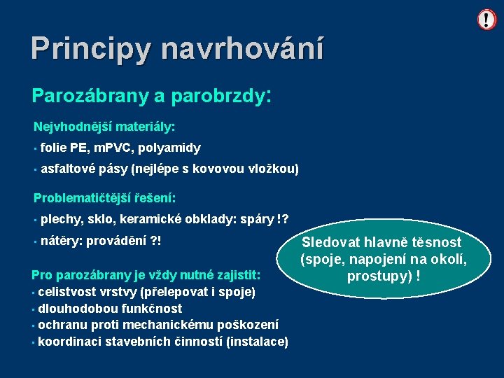 Principy navrhování Parozábrany a parobrzdy: Nejvhodnější materiály: • folie PE, m. PVC, polyamidy •