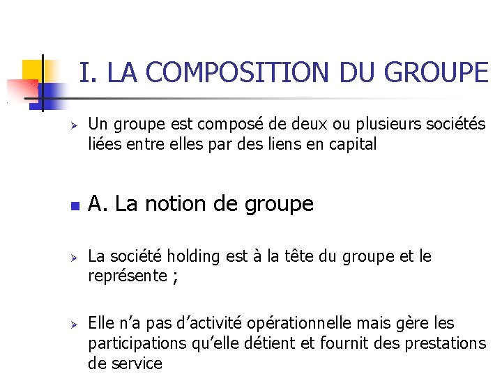 I. LA COMPOSITION DU GROUPE Un groupe est composé de deux ou plusieurs sociétés