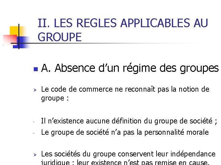 II. LES REGLES APPLICABLES AU GROUPE A. Absence d’un régime des groupes Le code