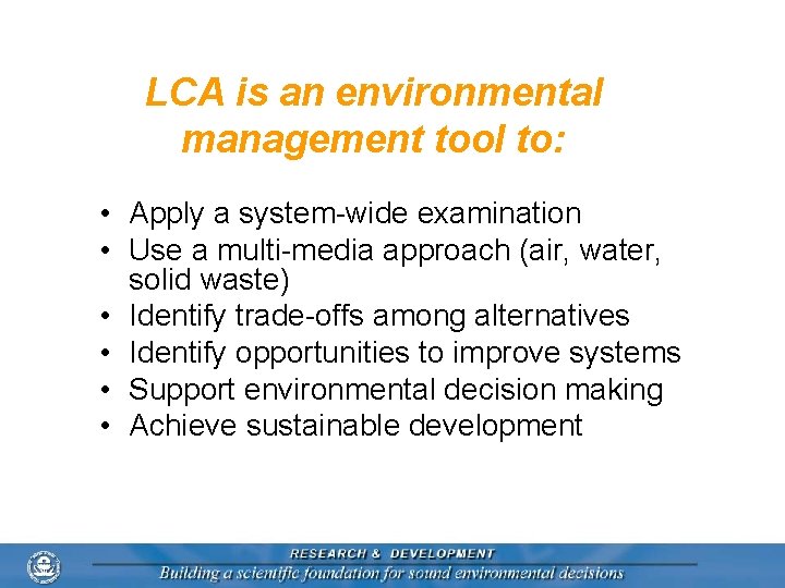 LCA is an environmental management tool to: • Apply a system-wide examination • Use