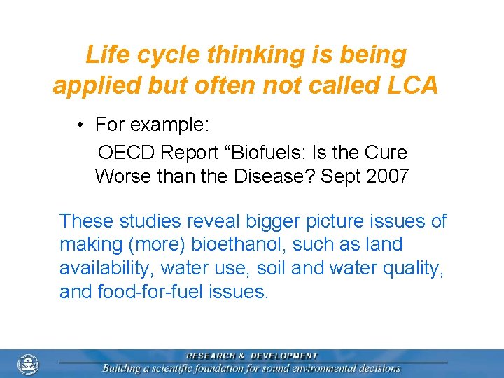 Life cycle thinking is being applied but often not called LCA • For example:
