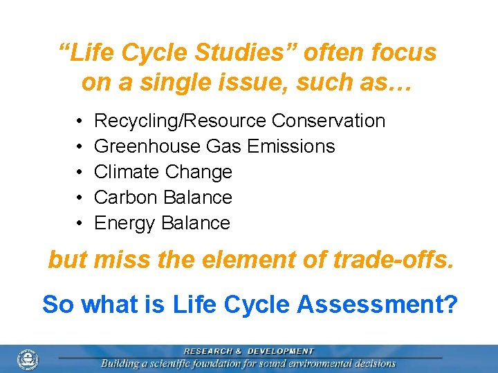 “Life Cycle Studies” often focus on a single issue, such as… • • •