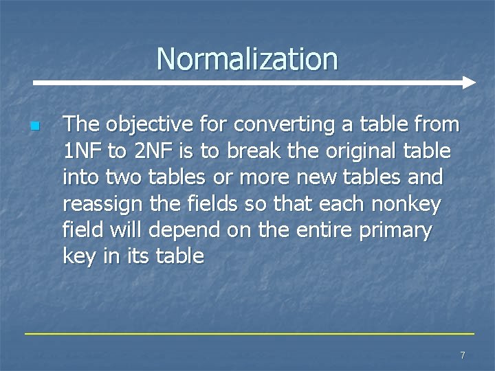 Normalization n The objective for converting a table from 1 NF to 2 NF