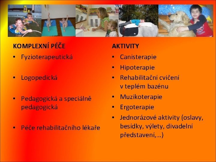 KOMPLEXNÍ PÉČE AKTIVITY • Fyzioterapeutická • Canisterapie • Hipoterapie • Rehabilitační cvičení v teplém