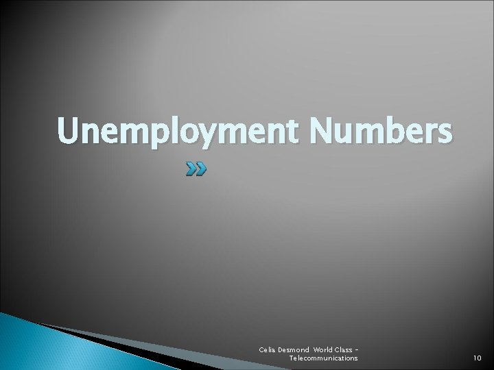 Unemployment Numbers Celia Desmond World Class Telecommunications 10 
